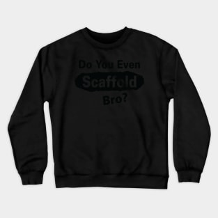 Scaffold Bro Crewneck Sweatshirt